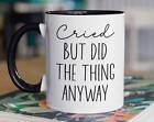 Cried But Did The Thing Anyway Mug Funny Inspirational Gifts Sarcastic Saying Co