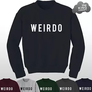 Weirdo Sweatshirt Funny Slogan Jumper Sweater Gift Strange Odd Grunge & Emo Gift - Picture 1 of 7