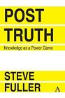 Post-Truth: Knowledge As A Power Game by Steve Fuller (Paperback, 2018)