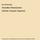 Die Windmuhle Novellen Rheinischer Dichter Classic Reprint Curt Moreck