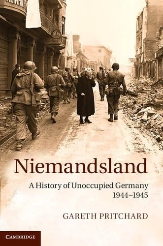 Niemandsland: A History of Unoccupied Germany, 1944–1945, Pritchard, Gareth, Ver - Image 1 of 1