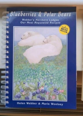 Blueberries And Polar Bears Webber's Northern Lodges Requested Recipes Cookbook  - Image 1 of 4