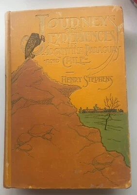 Journeys & Experiences in Argentina, Paraguay and Chile Henry Stephens Signed HB - Image 1 of 4