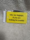 Inventive Travelware " Take My Luggage If...." Yellow Luggage Tag ( Box 19)