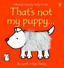 That's Not My Puppy: Its Coat Is Too Hairy(Usborne Touchy-Feely Books) - GOOD