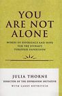 You Are Not Alone: Words Of Experience And Hope For The Journey Through Depr...