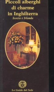 PICCOLI ALBERGHI DI CHARME IN INGHILTERRA SCOZIA E IRLANDA GUIDE DEL SOLE - Imagen 1 de 1