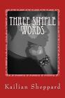 Three Simple Words: On Loss, Love, and Life by Kailian A. Sheppard (English) Pap