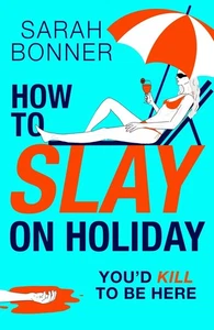How to Slay on Holiday: A BRAND NEW brilliantly funny, darkly twisted thriller f - Picture 1 of 1