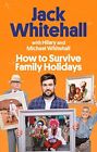 How to Survive Family Holidays By Jack Whitehall. 9780751583908