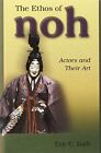 The ethos of noh: actors and their art (harvard east asian monographs)