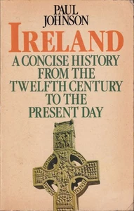 PAUL JOHNSON - Ireland: A History from the 12th Century to the Present Day - Foto 1 di 1