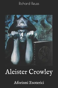 Aleister Crowley Aforismi Esoterici di Richard Reuss,  2019,  Independently Publ - Zdjęcie 1 z 1