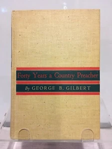 FORTY YEARS A COUNTRY PREACHER GEROGE B GILBERT 1ST ED 1940 - Imagen 1 de 6