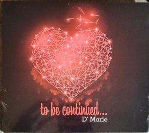 ...TO BE CONTINUED D' Marie CD 2019 Birmingham Alabama D'Marie NEW - Picture 1 of 2
