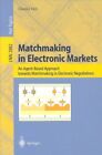 Matchmaking in Electronic Markets An Agent-Based Approach towar... 9783540205005
