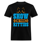 T-shirt Show Me Your Kitties