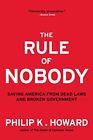 The Rule Of Nobody: Saving America ..., Howard, Philip