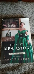 The Last Mrs. Astor : A New York Story by Frances Kiernan (2008, Trade Paperback - Picture 1 of 1