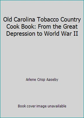Old Carolina Tobacco Country Cook Book: From the Great Depression to World... - Image 1 of 1