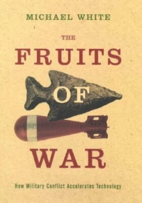 The Fruits of War: How Military Conflict Accelerat... by White, Michael Hardback - Image 1 of 2