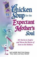 Chicken Soup for the Expectant Mother's Soul: 101 Stories to Inspire and Warm th