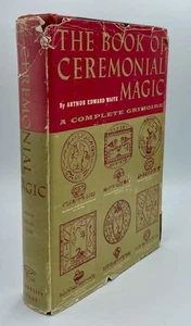 BOOK OF CEREMONIAL MAGIC OCCULT GRIMOIRE ARTHUR EDWARD WAITE SORCERY SPELLS - Imagen 1 de 5