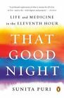 That Good Night: Life And Medicine In The Eleventh Hour By Puri