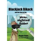 Blackjack Bikack and the Case of the Near-Sighted Nabbe - Paperback NEW Maggie C