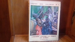 VALDI F."L'homme contre la forêt.Le GABON"(nos colonies n°5)1931.Afrique.(col1c) - Picture 1 of 9