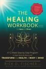 The Healing Workbook: A 12 Week Step-By-Step Program To Heal Injury And Illness