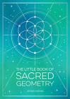 The Little Book of Sacred Geometry, Astrid Carvel