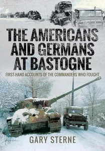 The Americans and Germans at Bastogne: First-Hand Accounts from the Commanders b - Picture 1 of 1