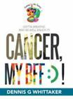 Cancer My Bff   By Whittaker Dennis G