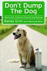 Don't Dump The Dog: Outrageous Stories And Simple Solutions To Your Worst Dog Be