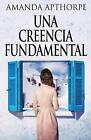 Una Creencia Fundamental by Amanda Apthorpe Paperback Book