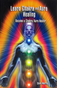 Learn Chakra And Aura Healing: Become A Chakra/Aura Healer (PB, 2012) - Picture 1 of 1