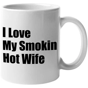 I Love My Smokin' Hot Wife. Mother's Day Coffee & Tea Gift Mug - Picture 1 of 9