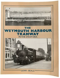 The Weymouth Harbour Tramway in the Steam Era Gerry Beale - Imagen 1 de 1