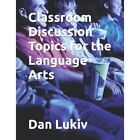 Classroom Discussion Topics for the Language Arts by Da - Paperback NEW Dan Luki