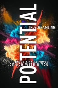 Potential The Uncontainable Power of God Within You By Troy Gramling - Picture 1 of 1