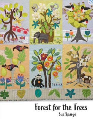 SUE SPARGO Forest For The Trees - Applique, Embroidery, and Quilt Pattern Book by Sue Sparg