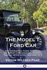 The Model T Ford Car: Its Construction, Parts, Operation and Repair - A Mechanic