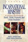 Incarnational Ministry: Planting Churches In Band, Tribal, Peasant, And Urban...