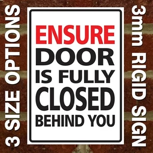 "STELLEN SIE SICHER, DASS DIE TÜR HINTER IHNEN VOLLSTÄNDIG GESCHLOSSEN IST" SCHILD AUSSEN 3 MM STARR SCHILD - Bild 1 von 9