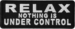 Relax Nothing Is Under Control Iron on Morale Patch- 4x1.5 inch - P4265 - Bild 1 von 5