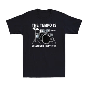 Drum The Tempo Is Whatever I Say It Is Funny Cool Drummer Gifts Men's T-Shirt - Picture 1 of 8