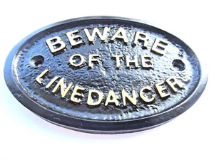 BEWARE OF THE LINE DANCER - HOUSE DOOR PLAQUE WALL SIGN GARDEN - BRAND NEW - Picture 1 of 1