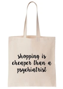 Funny Shopper Tote Bag - 'Shopping is Cheaper Than A Psychiatrist.' (T665-B) - Picture 1 of 1