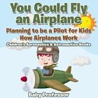 You Could Fly an Airplane Planning to be a Pilot for Kids - How... 9781683268925